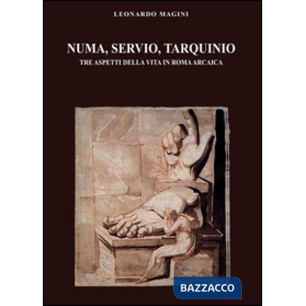 Numa, Servio, Tarquinio. Tre aspetti della vita in Roma arcaica