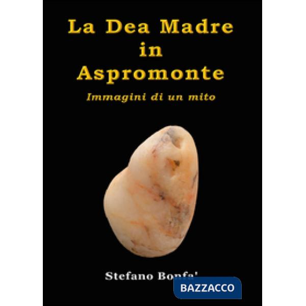 Dea madre in Aspromonte. Immagini di un mito (La)