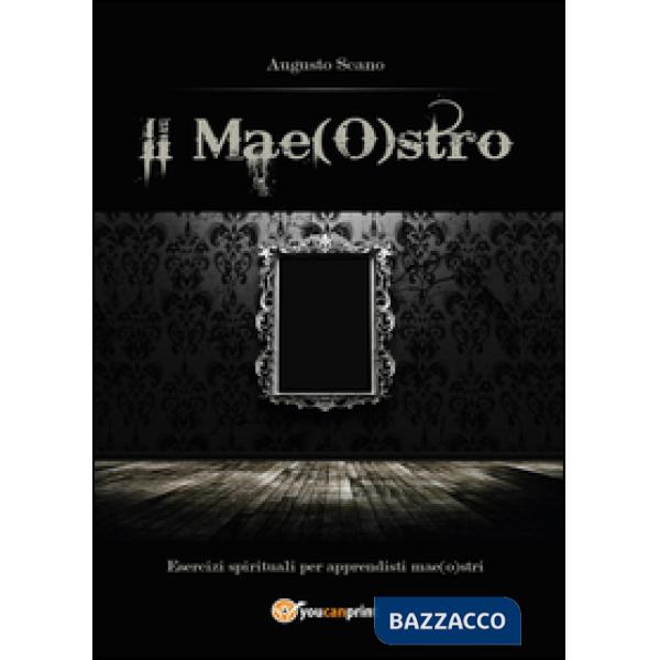 Mae(O)stro. Esercizi spirituali per apprendisti mae(o)stri (Il)