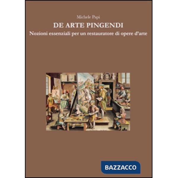 De arte pingendi. Nozioni essenziali per un restauratore di opere d'arte