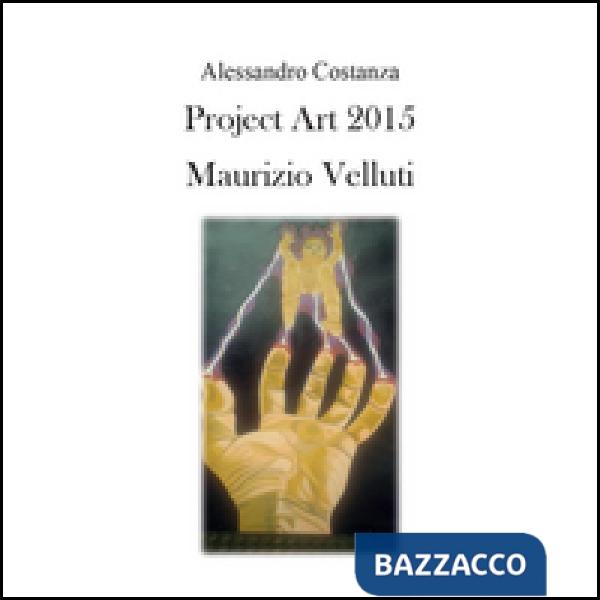 Project Art 2015. Maurizio Velluti
