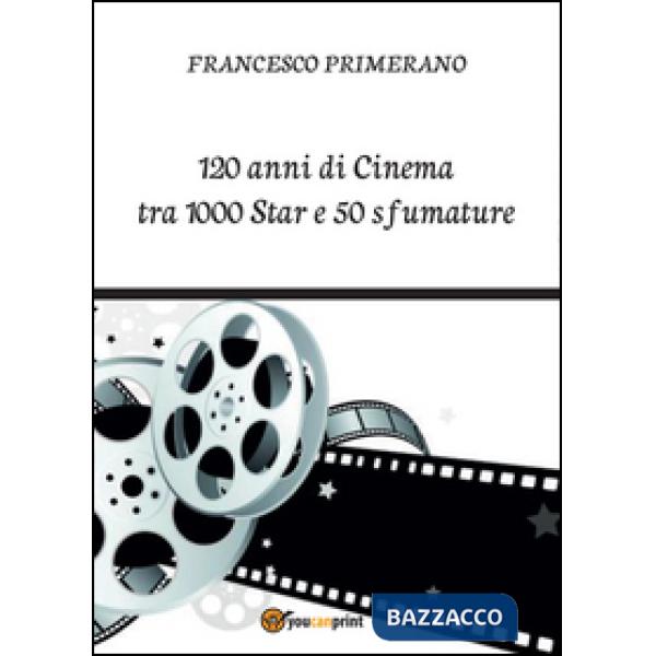 120 anni di cinema tra 1000 star e 50 sfumature