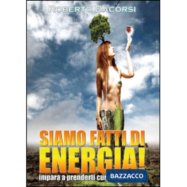 Siamo fatti di energia. Impara a prenderti cura di te stesso