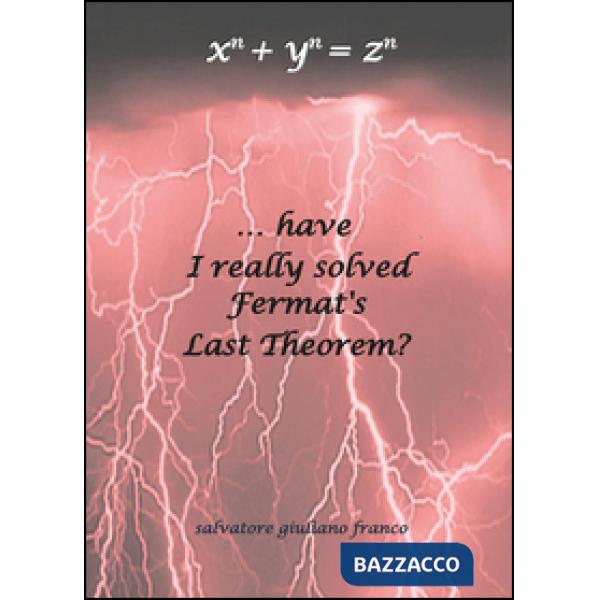 ...have I really solved Fermat's Last Theorem?