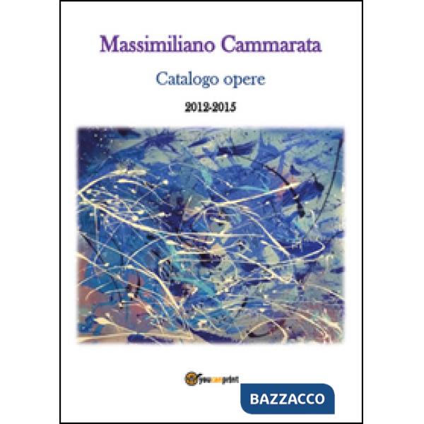 Massimiliano Cammarata. Catalogo opere 2012-2015