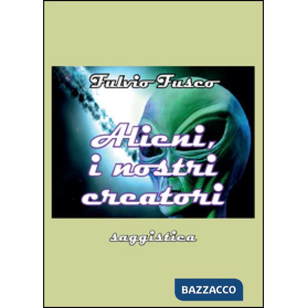 Alieni, i nostri creatori