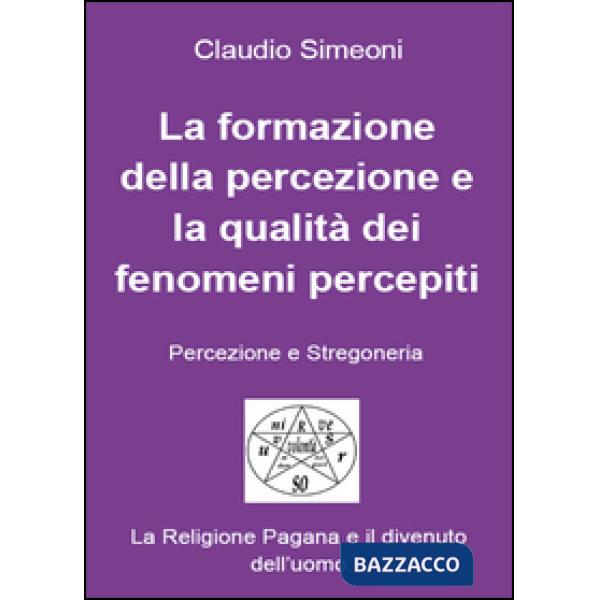 Formazione della percezione e la qualità dei fenomeni percepiti (La)