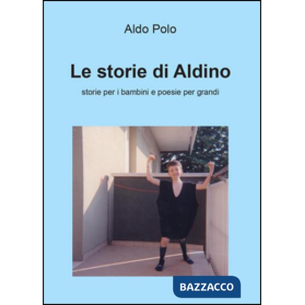 Storie di Aldino. Storie per bambini e poesie per grandi (Le)