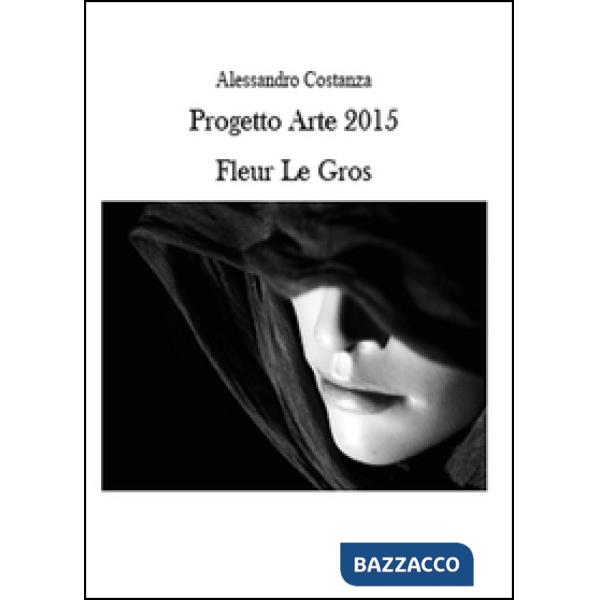 Progetto Arte 2015. Fleur Le Gros
