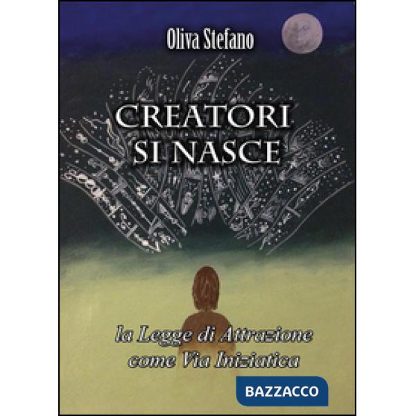 Creatori si nasce: la legge di attrazione come via iniziatica