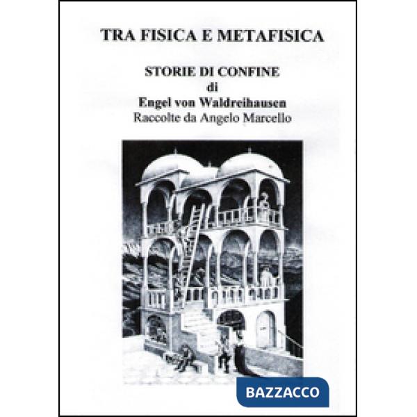 Tra fisica e metafisica. Storie di confine di Engel Von Waldreihausen