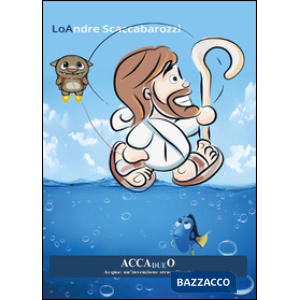 Accadueo. Acqua: un'invenzione straordinaria