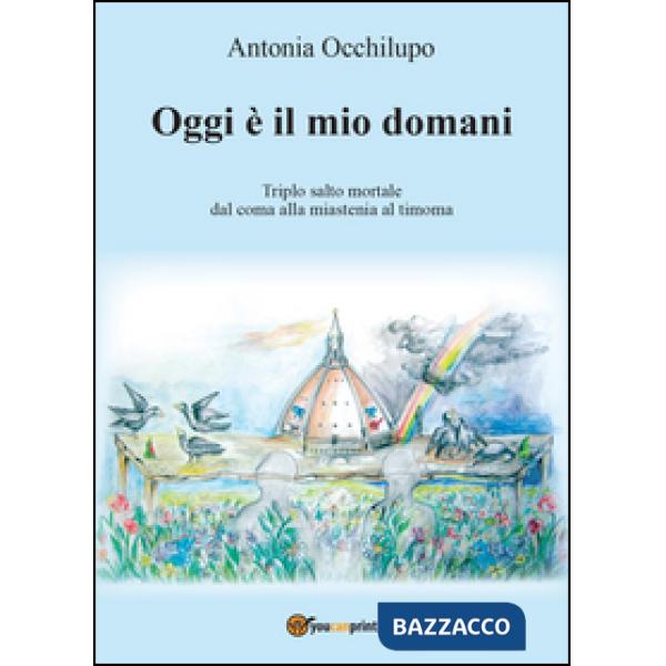 Oggi è il mio domani. Triplo salto mortale: dal coma alla miastenia al timoma