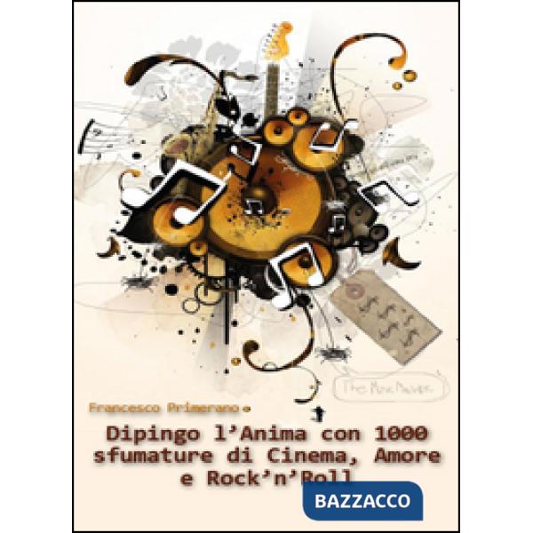 Dipingo l'anima con 1000 sfumature di cinema, amore e rock 'n roll