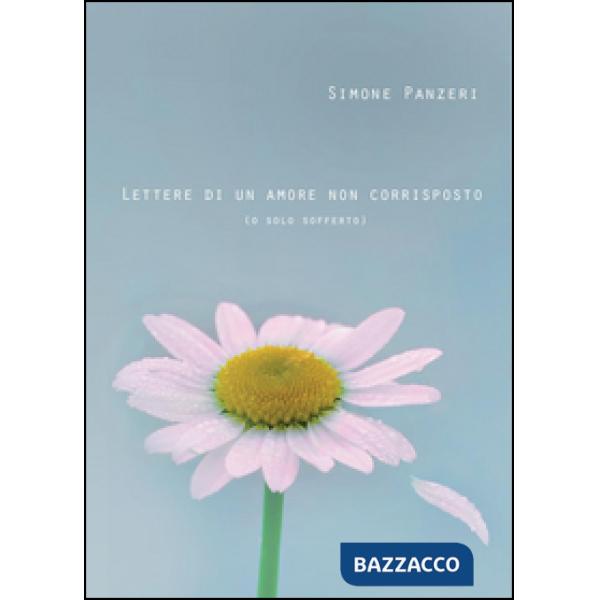 Lettere di un amore non corrisposto (o solo sofferto)