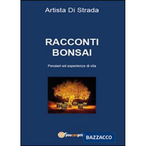 Racconti bonsai. Pensieri ed esperienze di vita