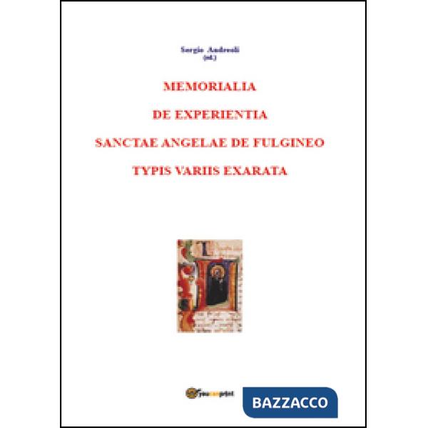 Memorialia de experientia sanctae Angelae de Fulgineo typis variis exarata