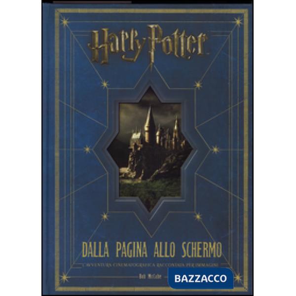 Harry Potter: dalla pagina allo schermo. L'avventura cinematografica raccontata per immagini. Ediz. illustrata
