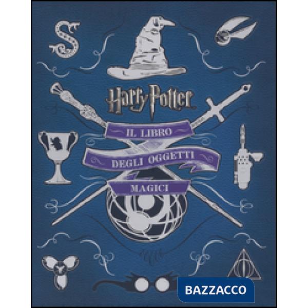 Harry Potter. Il libro degli oggetti magici. Ediz. illustrata