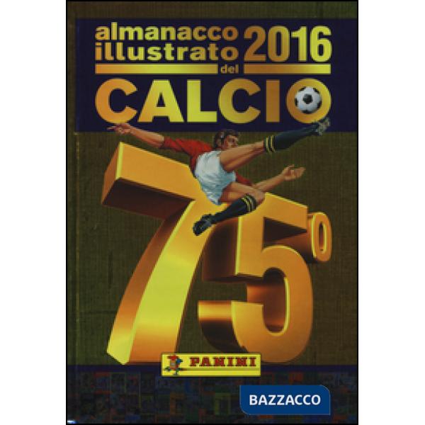 Almanacco illustrato del calcio 2016. Ediz. illustrata