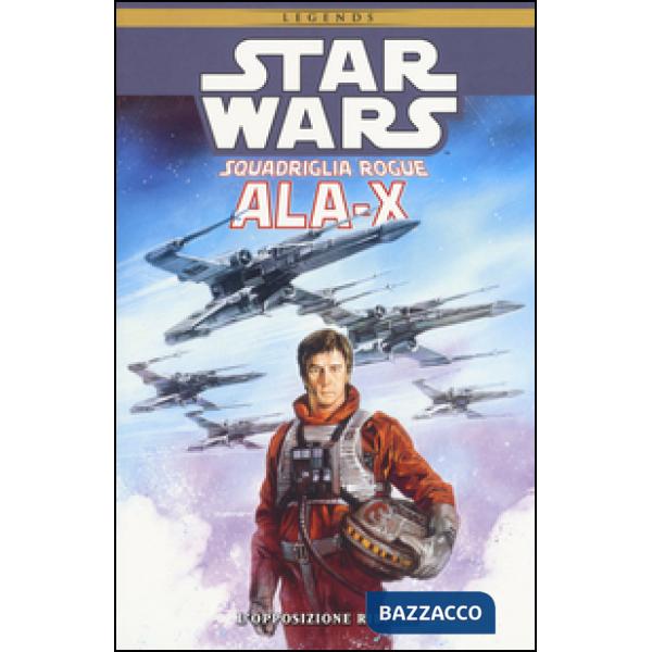 Ala-X Squadriglia Rogue. Star Wars. L'opposizione ribelle. Vol. 1