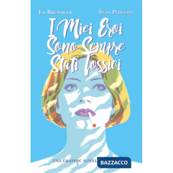 Miei eroi sono sempre stati tossici (I)