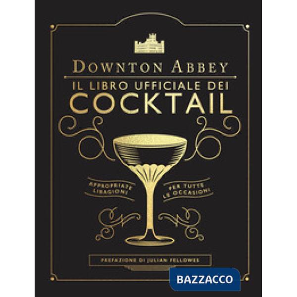 Downton Abbey. Il libro ufficiale dei cocktail