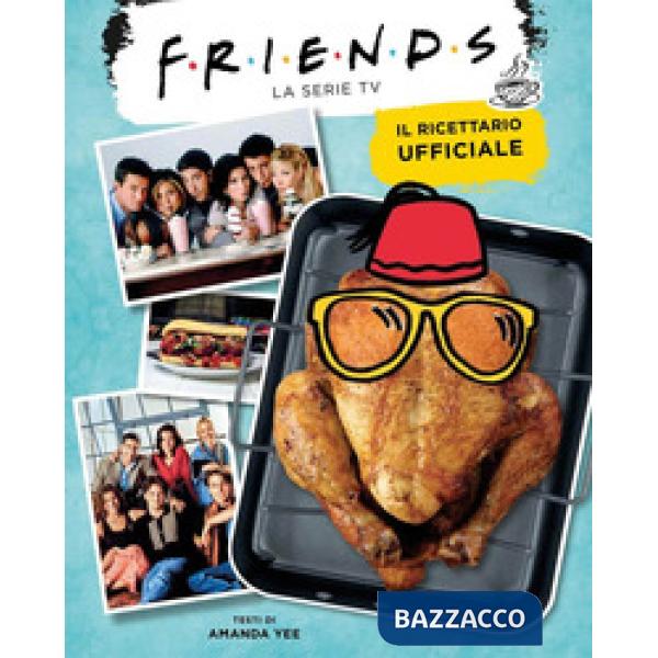 Friends. Il ricettario ufficiale. Ediz. a colori
