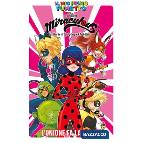 Unione fa la forza! Miraculous. Le storie di Ladybug e Chat Noir. Il mio primo fumetto (L')