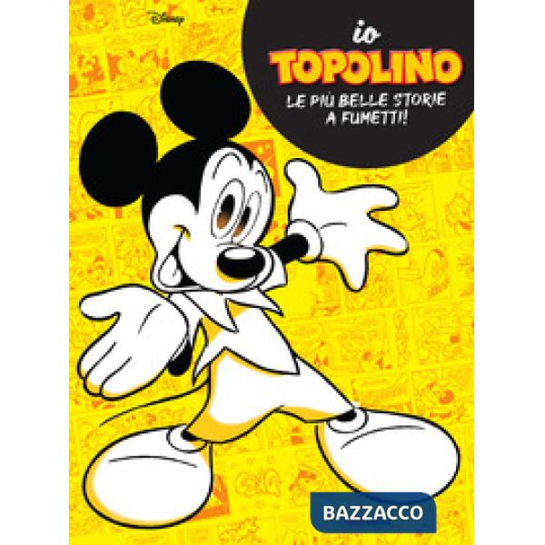 Io Topolino. Le più belle storie a fumetti!