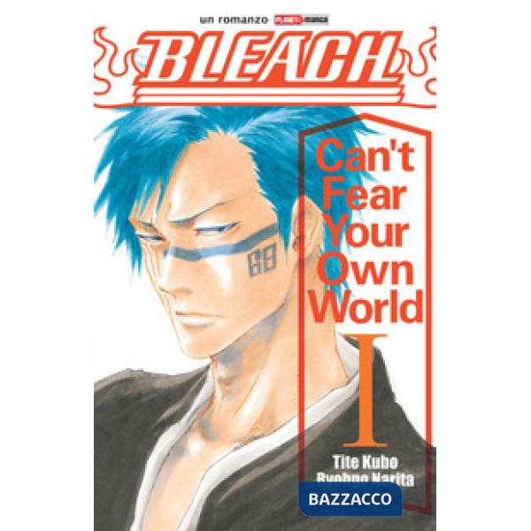 Can't fear your own world. Bleach. Vol. 1