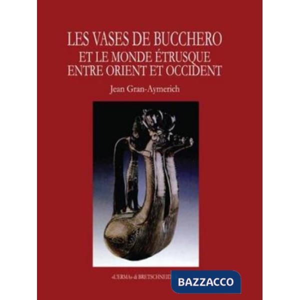 Vases de bucchero. Le monde étrusque entre Orient et Occident (Les)