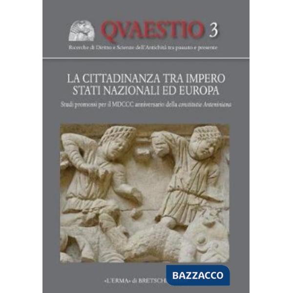 Cittadinanza tra impero stati nazionali ed Europa. Studi promossi per il 1800° anniversario della constitutio antoniniana (La)