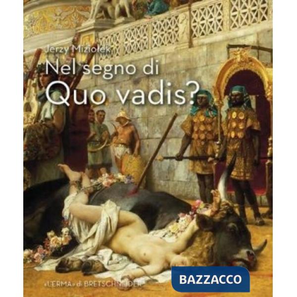 Nel segno di «Quo vadis?». Roma dei tempi di Nerone e dei primi martiri nelle opere di Sienkiewicz, Siemiradzki, Styka e Smuglew