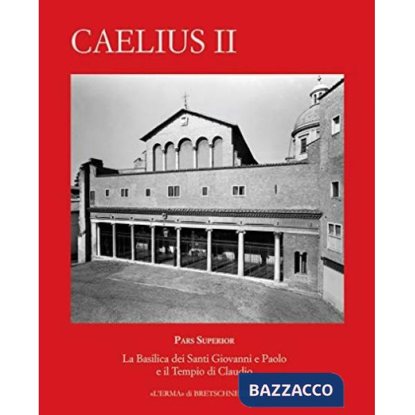 Caelius II. La basilica dei santi Giovanni e Paolo e il tempio di Claudio