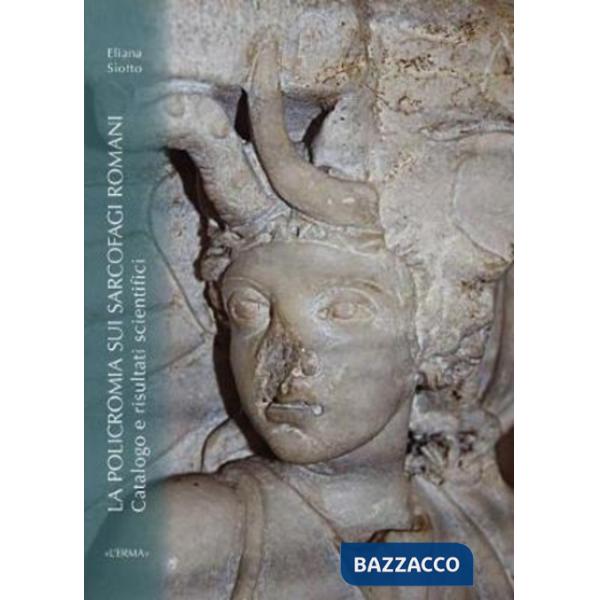Policromia sui sarcofagi romani. Catalogo e risultati scientifici (La)