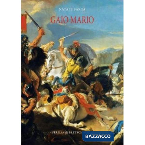 Gaio Mario. Alle origini della crisi di Roma