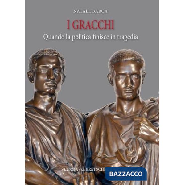 Gracchi. Quando la politica finisce in tragedia (I)