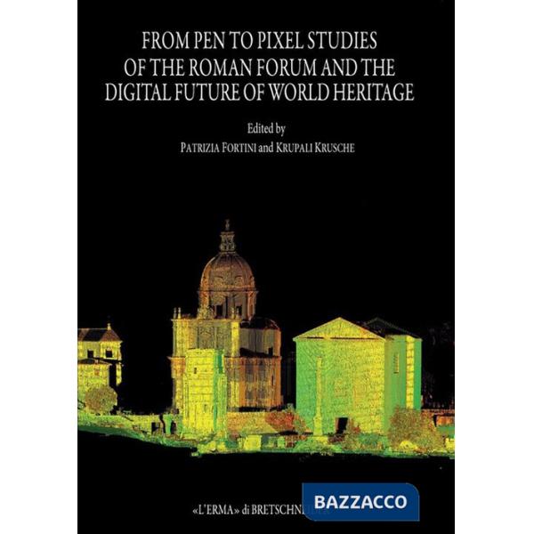 From pen to pixel studies of the Roman Forum and digital future of world heritage