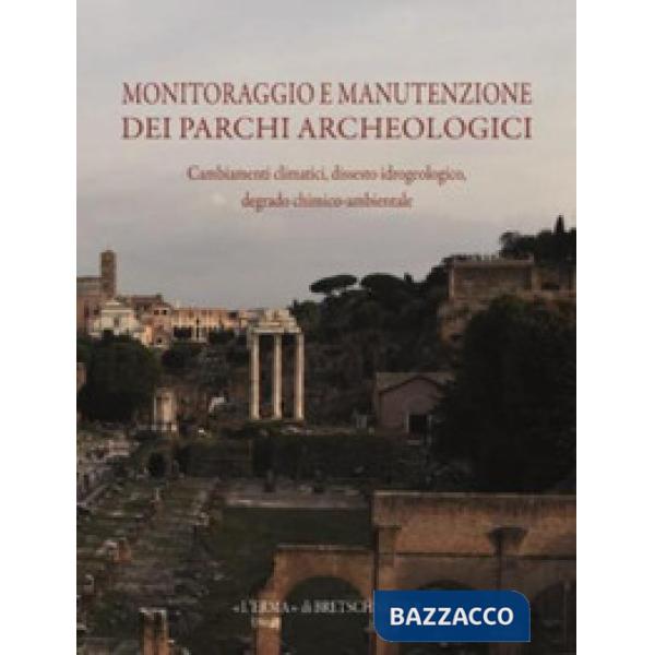 Monitoraggio e manutenzione dei parchi archeologici. Cambiamenti climatici, dissesto idrogeologico, degrado chimico-ambientale