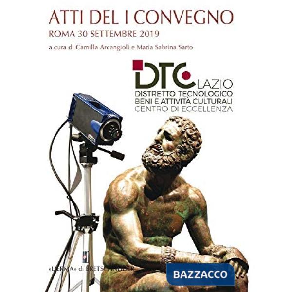 Atti del I convegno annuale distretto tecnologico beni e attività culturali della regione Lazio centro di eccellenza