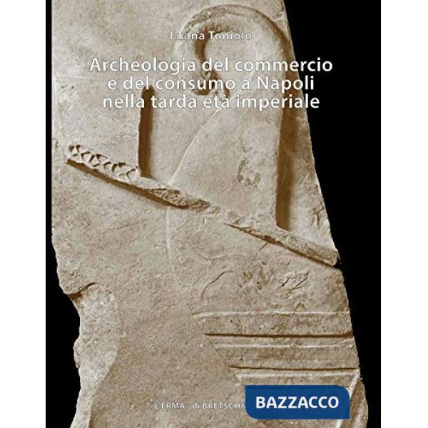 Archeologia del commercio e del consumo a Napoli nella tarda età imperiale