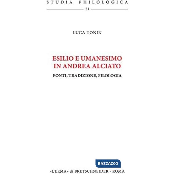 Esilio e umanesimo in Andrea Alciato. Fonti, tradizione, filologia