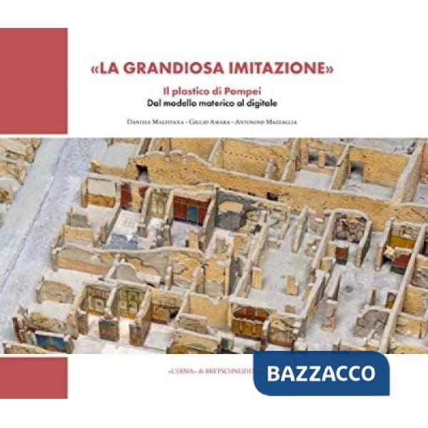 Grandiosa imitazione. Il grande plastico di Pompei. Dal modello materico al modello digitale (La)