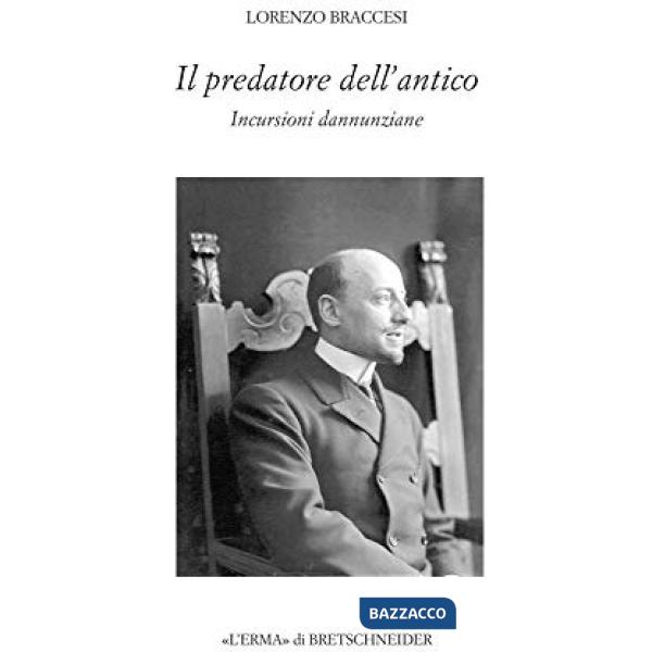 Predatore dell'antico. Incursioni dannunziane (Il)