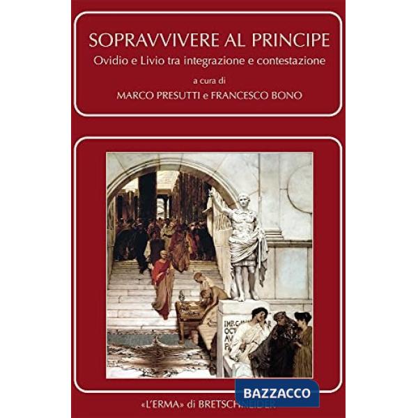 Sopravvivere al Principe. Ovidio e Livio tra integrazione e contestazione