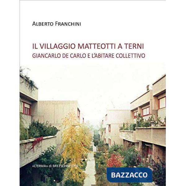 Villaggio Matteotti a Terni. Giancarlo de Carlo e l'abitare collettivo (Il)