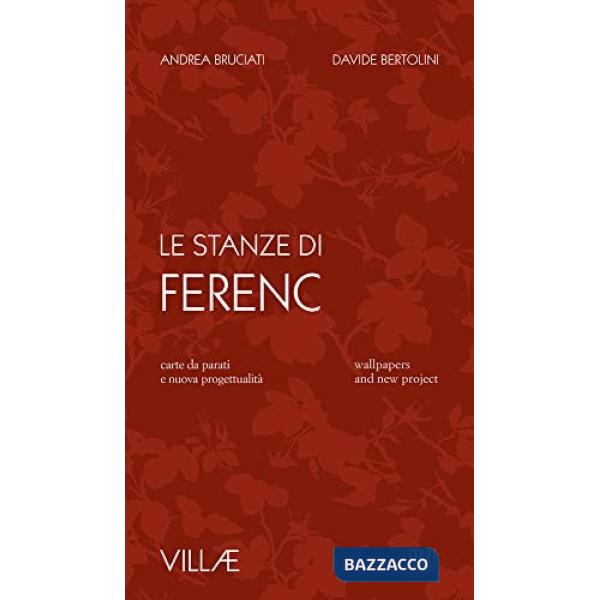 Stanze di Ferenc. Carte da parati e nuova progettualità. Ediz. italiana e inglese (Le)