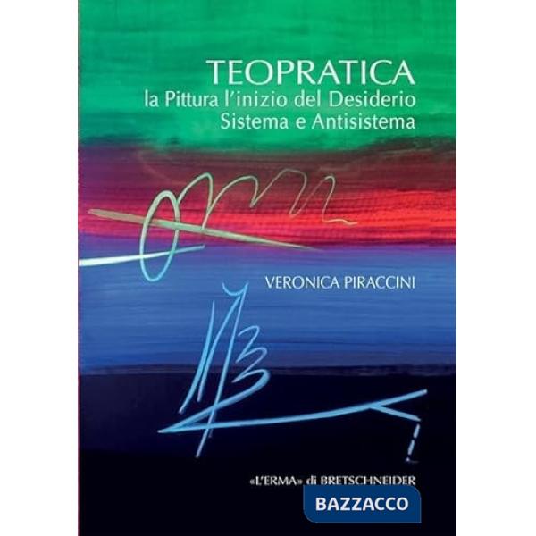 Teopratica. La pittura l'inizio del desiderio. Sistema e antisistema