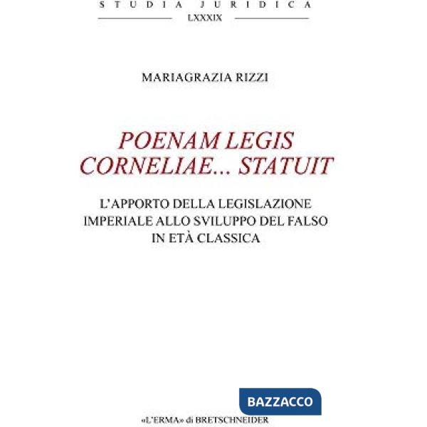 Poenam Legis Corneliae... Statuit. L'apporto della legislazione imperiale allo sviluppo del falso in età antica